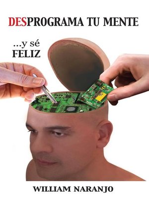 cover image of Desprograma Tu Mente Y Sé Feliz